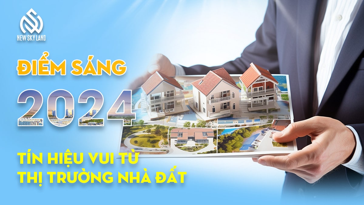 ĐIỂM SÁNG 2024: TÍN HIỆU VUI TỪ THỊ TRƯỜNG NHÀ ĐẤT